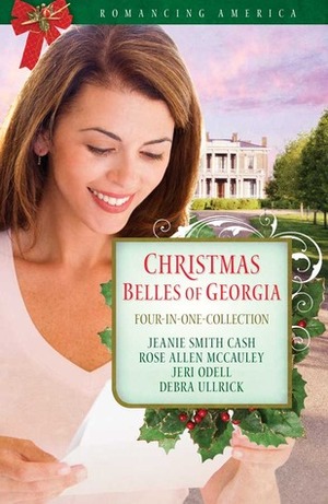 Christmas Belles of Georgia by Jeanie Smith Cash, Jeri Odell, Debra Ullrick, Rose Allen McCauley