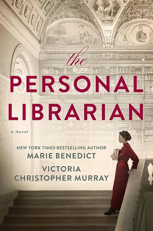 The Personal Librarian: A GMA Book Club Pick by Marie Benedict, Marie Benedict, Victoria Christopher Murray