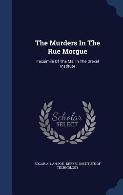 The Murders in the Rue Morgue: Facsimile of the Ms. in the Drexel Institute by Edgar Allan Poe