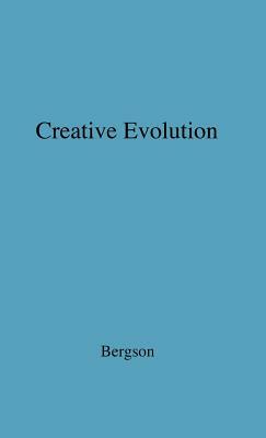 Creative Evolution. by Unknown, Henri Louis Bergson