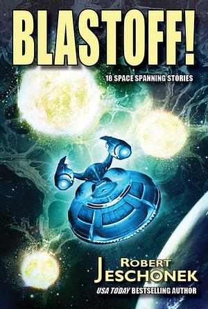 Blastoff!: 18 Space Spanning Stories by Robert Jeschonek