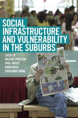 Social Infrastructure and Vulnerability in the Suburbs by Valerie Preston, Paul Anisef, Lucia Lo