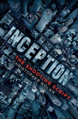 Inception: The Shooting Script by Christopher Nolan