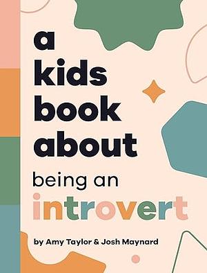 A Kids Book About Being An Introvert by Josh Maynard, Amy Taylor