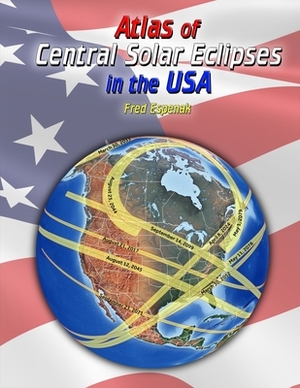 Atlas of Central Solar Eclipses in the USA by Fred Espenak