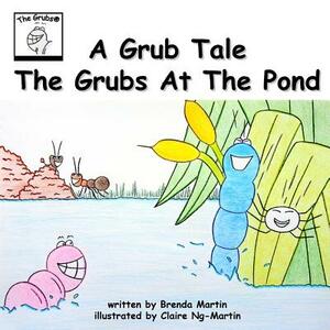 A Grub Tale - The Grubs At The Pond by Brenda Martin