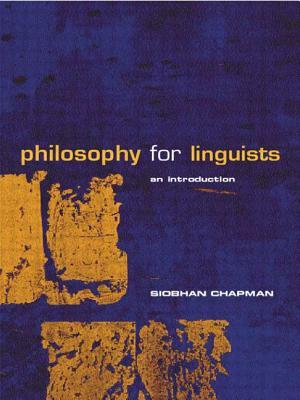 Philosophy for Linguists: An Introduction by Siobhan Chapman