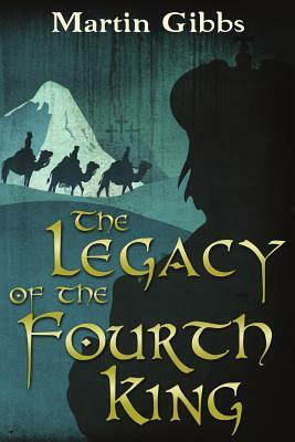 The Legacy of the Fourth King by Martin Gibbs