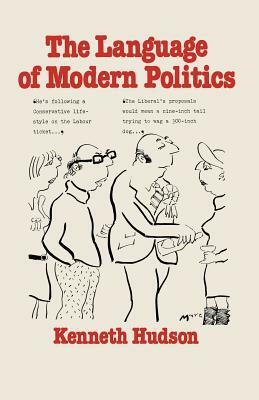 The Language of Modern Politics by Kenneth Hudson