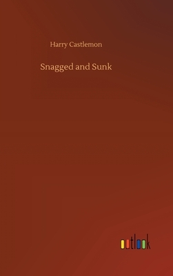 Snagged and Sunk by Harry Castlemon