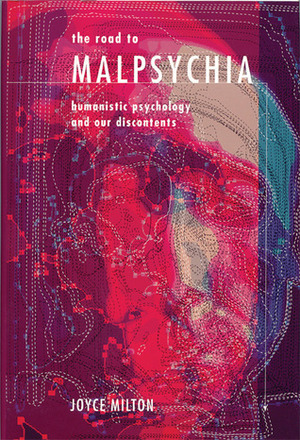 The Road to Malpsychia: Humanistic Psychology and Our Discontents by Joyce Milton