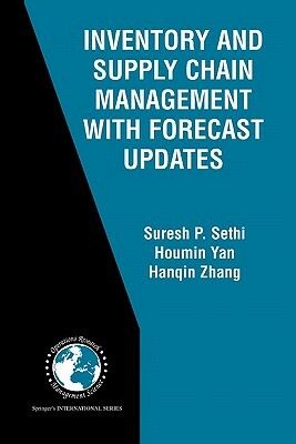 Inventory and Supply Chain Management with Forecast Updates by Houmin Yan, Hanqin Zhang, Suresh P. Sethi