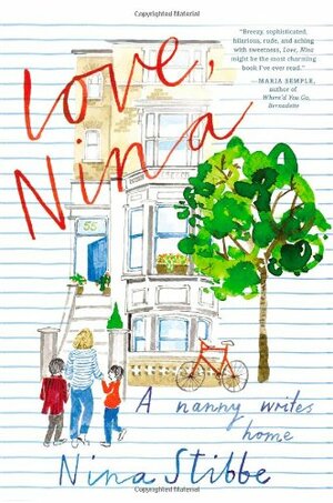 Love, Nina: A Nanny Writes Home by Nina Stibbe