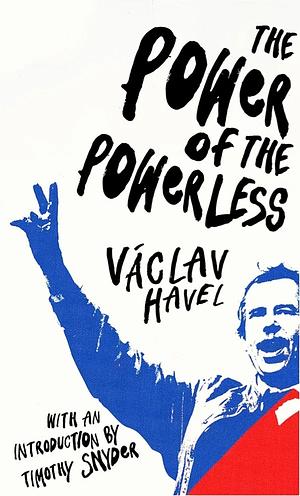 The Power of the Powerless: Citizens Against the State in Central Eastern Europe by Václav Havel