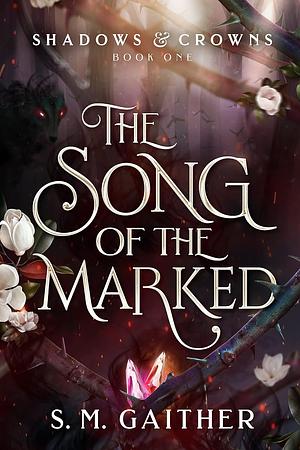 The Song of the Marked: The thrilling, enemies to lovers, romantic fantasy and TikTok sensation by S.M. Gaither
