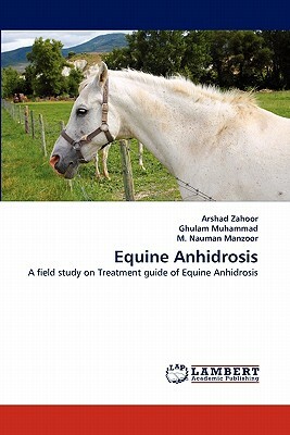 Equine Anhidrosis by M. Nauman Manzoor, Ghulam Muhammad, Arshad Zahoor