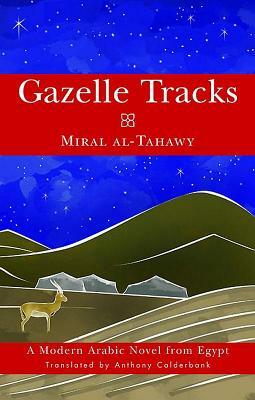 Gazelle Tracks: A Modern Arabic Novel from Egypt by Miral al-Tahawy