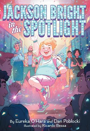 Jackson Bright in the Spotlight: A Novel by Eureka O'Hara, Dan Poblocki
