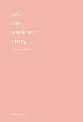 Tell Me Another Story: Poems of You and Me by Emmy Marucci