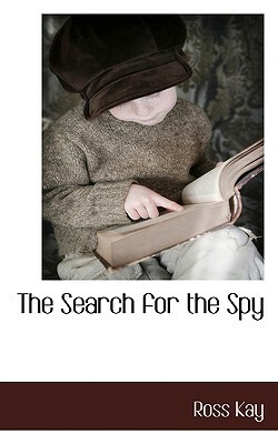 The Search for the Spy by Ross Kay