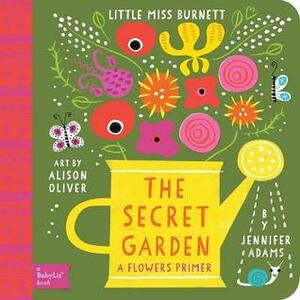 The Secret Garden: A BabyLit® Flowers Primer by Jennifer Adams, Alison Oliver