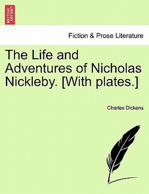 The Life and Adventures of Nicholas Nickleby by Charles Dickens