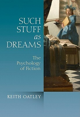 Such Stuff as Dreams: The Psychology of Fiction by Keith Oatley