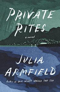 Private Rites by Julia Armfield