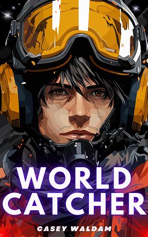 Worldcatcher: A Young Adult Sci-Fi by Casey Waldam, Casey Waldam