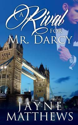 A Rival for Mr. Darcy by Jayne Matthews, Lia Fairchild