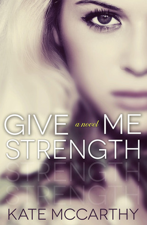 Give Me Strength by Kate McCarthy