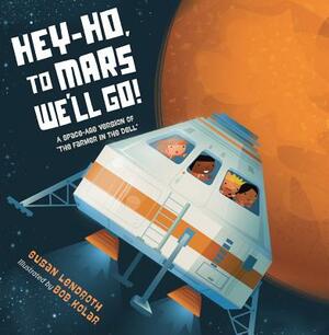 Hey-Ho, to Mars We'll Go!: A Space-Age Version of the Farmer in the Dell by Susan Lendroth