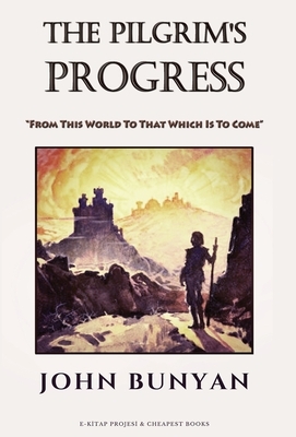 The Pilgrim's Progress: 'From This World To That Which Is To Come' by John Bunyan