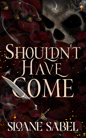 Shouldn't Have Come by Sloane Sabel