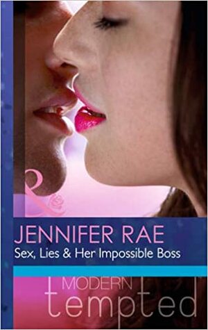 Sex, Lies & Her Impossible Boss by Jennifer Rae