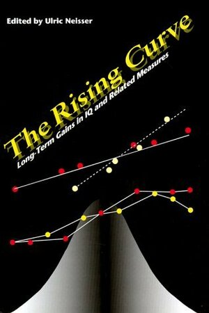 The Rising Curve: Long-Term Gains In IQ and Related Measures (Apa Science Volumes) by Ulric Neisser