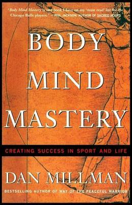Body Mind Mastery: Training for Sport and Life by Dan Millman