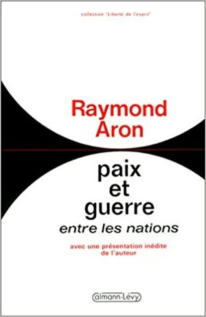 Paix et guerre entre les nations by Raymond Aron
