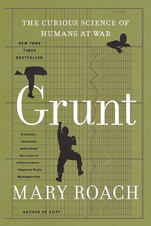 Grunt: The Curious Science of Humans at War by Mary Roach