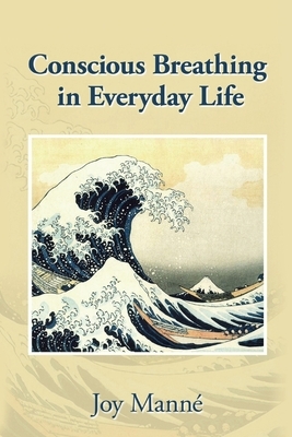 Conscious Breathing in Everyday Life by Joy Manné