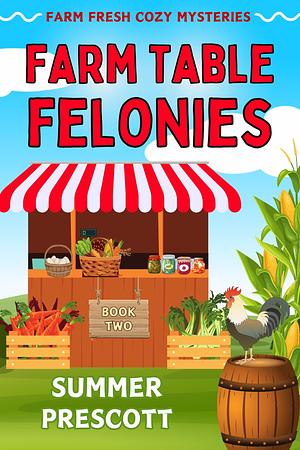 Farm Table Felonies by Summer Prescott, Summer Prescott