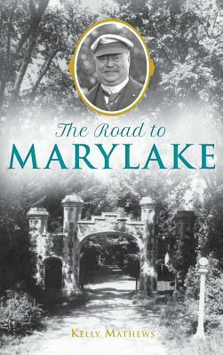 The Road to Marylake by Kelly Mathews