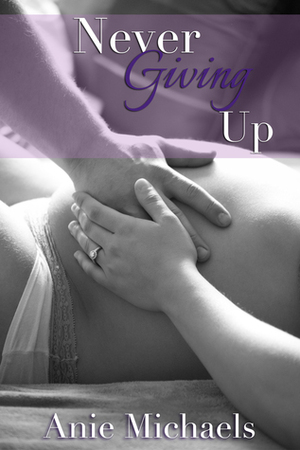 Never Giving Up by Anie Michaels