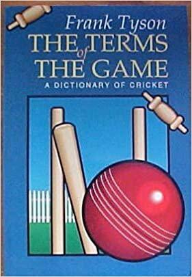 The Terms of the Game: A Dictionary of Cricket by Frank Tyson