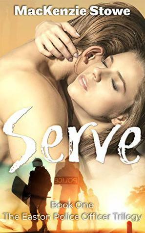 SERVE: Book 1 of The Easton Police Officer Trilogy (The Easton Police Officers Trilogy) by MacKenzie Stowe