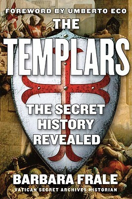 The Templars: The Secret History Revealed by Barbara Frale, Umberto Eco