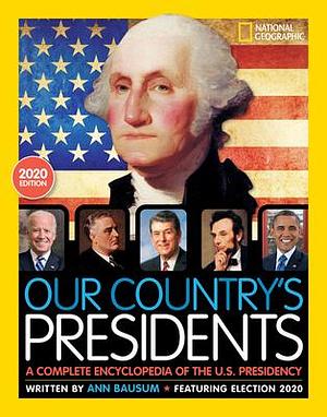 Our Country's Presidents: A Complete Encyclopedia of the U.S. Presidency, 2020 Edition by Ann Bausum, Ann Bausum