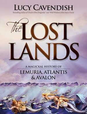 The Lost Lands: A Magickal History Of Lemuria, Atlantis And Avalon by Lucy Cavendish