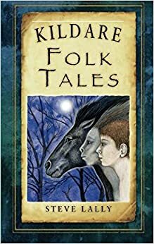 Kildare Folk Tales by Steve Lally