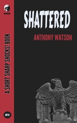 Shattered by Anthony Watson